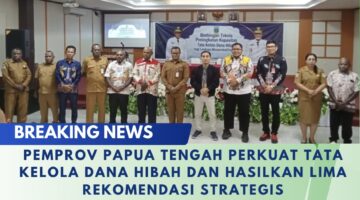 Pemprov Papua Tengah Perkuat Tata Kelola Dana Hibah dan Hasilkan Lima Rekomendasi Strategis